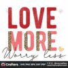 love-more-worry-less-svg-valentine-svg-red-svg-happy-svg-love-svg