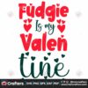 fudgie-is-my-valentine-svg-valentine-svg-fudgie-svg-love-svg-heart-svg