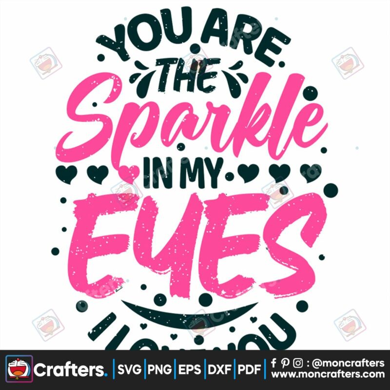 you-are-the-sparkle-in-my-eyes-i-love-you-svg-valentine-svg-eyes-svg