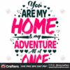 you-are-my-home-and-my-adventure-all-at-once-svg-valentine-svg-home-svg