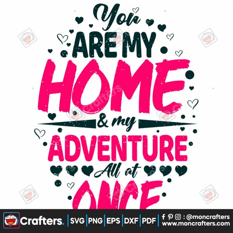 you-are-my-home-and-my-adventure-all-at-once-svg-valentine-svg-home-svg