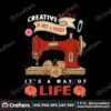 creative-being-is-not-a-hobby-its-a-way-of-life-svg-trending-svg-sewing-machine-svg