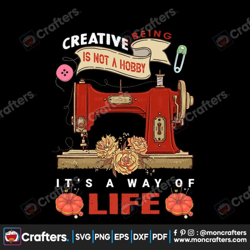 creative-being-is-not-a-hobby-its-a-way-of-life-svg-trending-svg-sewing-machine-svg