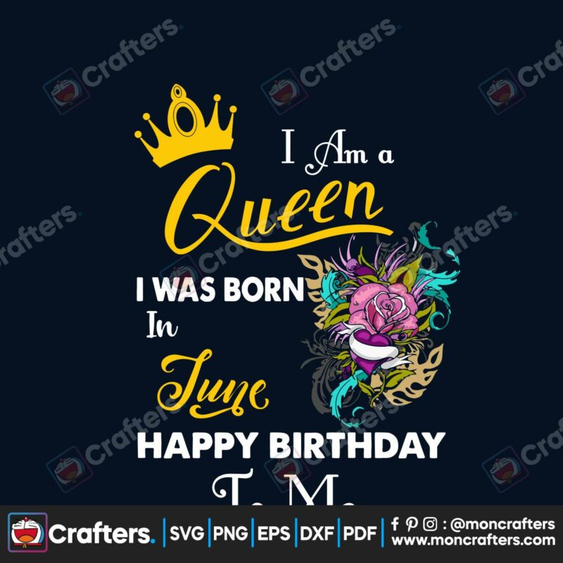 i-am-a-queen-i-was-born-in-june-happy-birthday-to-me-svg-birthday-svg-birthday-queen-svg-june-birthday-svg-june-svg-born-in-june-june-birthday-gift-birthday-gift-svg-birthday-shirts