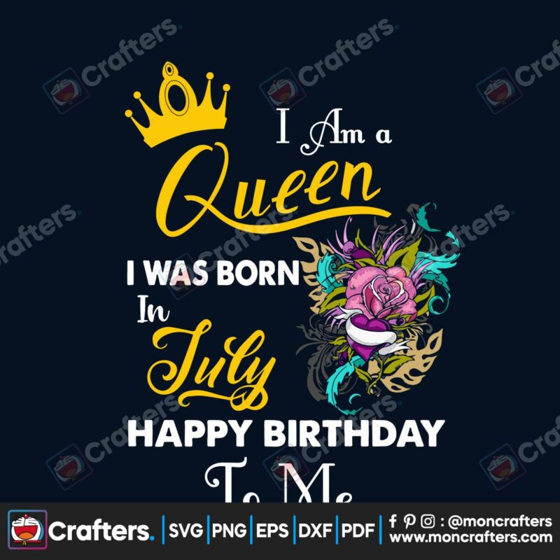 i-am-a-queen-i-was-born-in-july-happy-birthday-to-me-svg-birthday-svg-birthday-queen-svg-july-birthday-svg-july-svg-born-in-july-july-birthday-gift-birthday-gift-svg-birthday-shirts-birthday-party