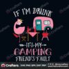 if-im-drunk-its-my-camping-svg-trending-svg-camping-svg-camp-gift-svg-camping-vans-svg-flamingo-svg-camping-lover-svg-friends-fault-svg-flamingo-drunk-svg-friendship-svg