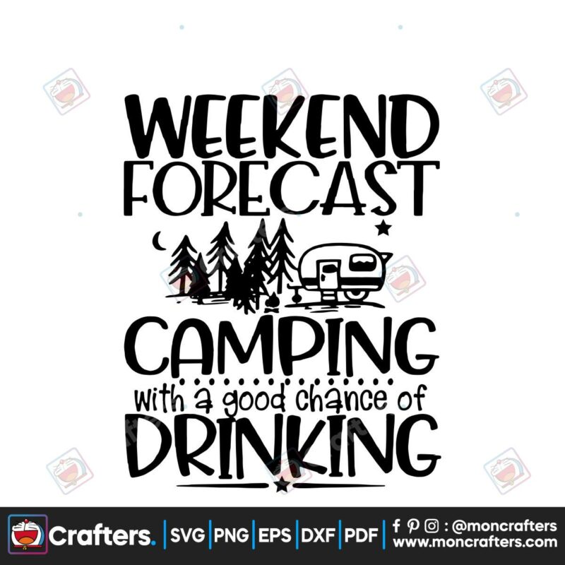 weekend-forecast-camping-with-a-good-chance-of-drinking-svg-trending-svg-camping-svg-camping-designart-svg-weekend-forecast-svg-camping-quote-svg-good-chance-of-drinking-design-svg