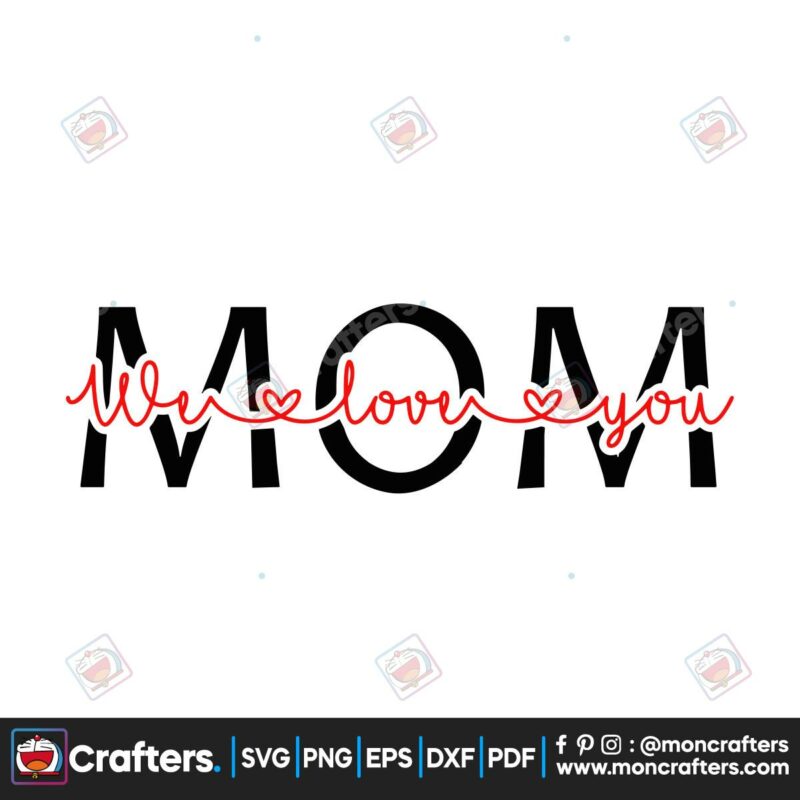 mom-we-love-you-svg-mothers-day-svg-happy-mothers-day-svg-mothers-gift-svg-mom-gift-svg-gift-for-mothers-day-svg-mimi-svg-mommy-svg-mammy-svg-gigi-svg-nana-svg