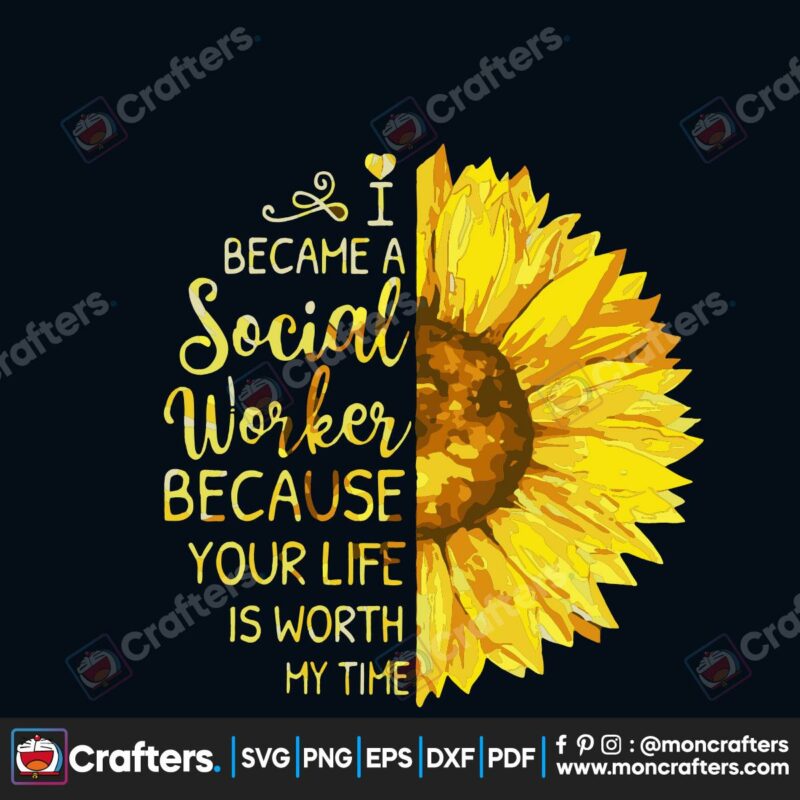 became-a-social-worker-because-your-life-is-worth-my-time-svg-trending-svg-worker-svg-social-worker-svg-sunflower-svg-time-svg-best-quotes-svg-best-saying-silhouette-svg-files-cricut-svg