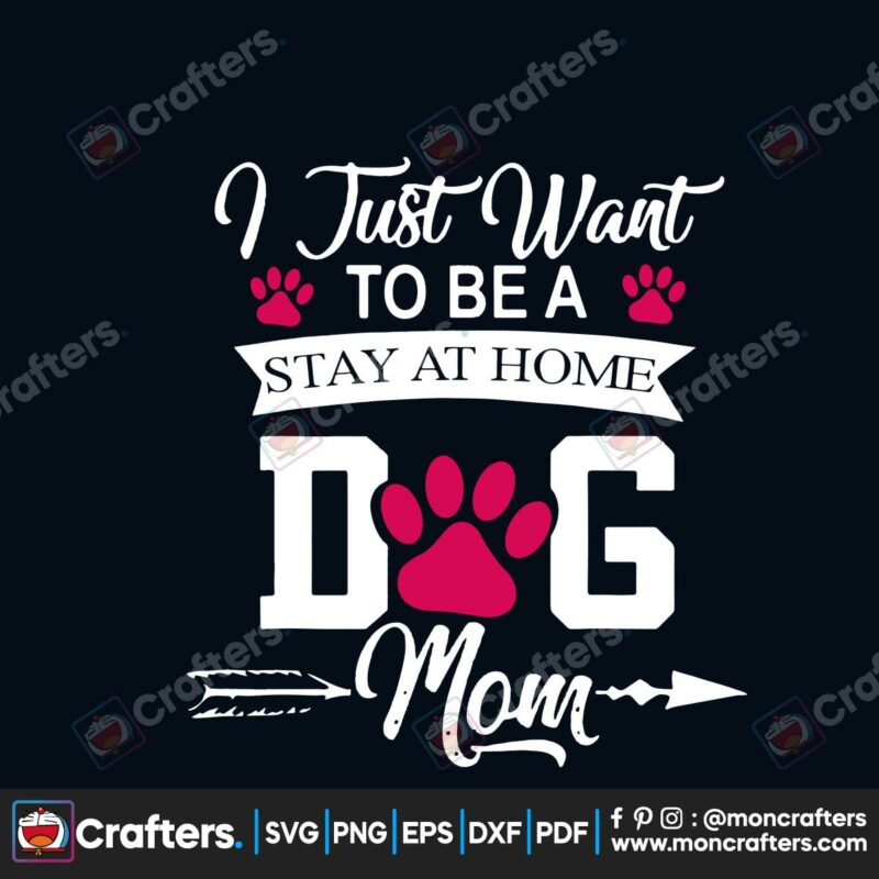 i-just-want-to-be-a-stay-at-home-dog-mom-svg-mothers-day-svg-dog-mom-svg-dog-svg-dog-paw-svg-paw-paw-svg-dog-lovers-svg-pet-lovers-svg-mom-svg-mother-svg-mom-gift-svg