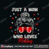 just-a-mom-who-loves-fishing-svg-trending-svg-mother-day-svg-fishing-svg-fishing-lover-svg-fishing-gift-svg-mother-gift-svg-birthday-mom-gift-svg-love-mom-svg-fishing-parody-svg