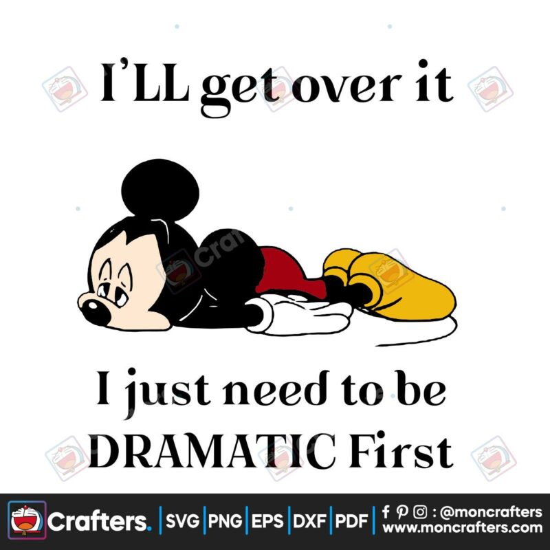 ill-get-over-it-i-just-need-to-be-dramatic-first-svg-trending-svg-trending-now-trending-mickey-svg-mickey-mouse-svg-disney-svg-disneyland-svg-dramatic-svg-lazy-mickey-svg-mickey-vector