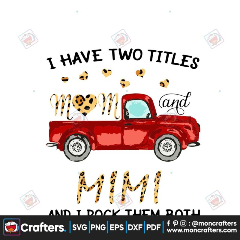 i-have-two-titles-mom-and-mimi-svg-mothers-day-svg-mothers-gift-svg-happy-mothers-day-svg-mom-svg-mimi-svg-mothers-heart-svg-mothers-trucks-svg-leopard-svg