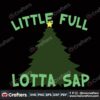 little-full-lotta-sap-svg-christmas-svg-lotta-sap-svg-pine-tree-svg