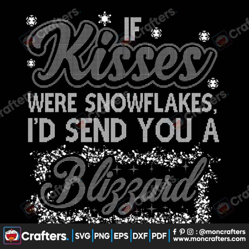 if-kisses-were-snowflakes-id-send-you-a-blizzard-svg-christmas-svg
