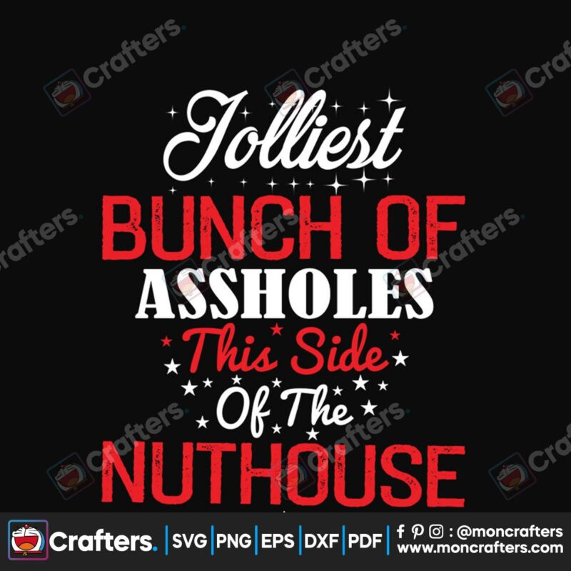 jolliest-bunch-of-assholes-this-side-of-the-nuthouse-svg-christmas-svg