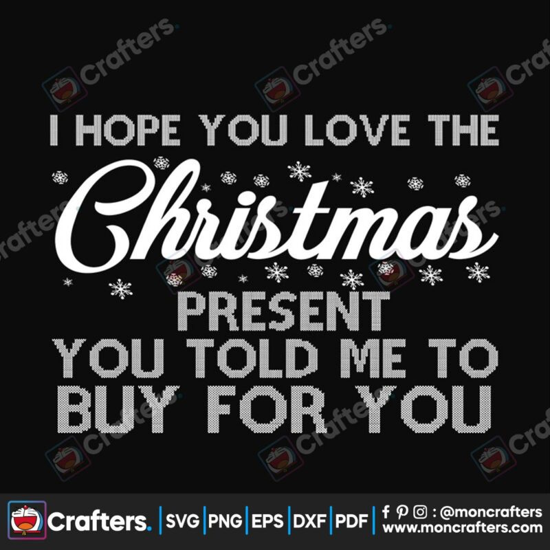 i-hope-you-love-the-christmas-present-you-told-me-to-buy-for-you-svg