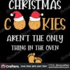 christmas-cookies-arent-the-only-thing-in-the-oven-svg-christmas-svg
