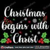 christmas-begins-with-christ-svg-christmas-svg-holly-svg-snow-svg