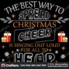 the-best-way-to-spread-christmas-cheer-is-singing-out-loud-for-all-to-hear-svg