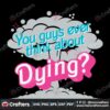 you-guys-ever-think-about-dying-svg-graphic-design-file