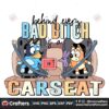 funny-bluey-svg-behind-every-bad-bitch-is-a-car-seat-svg-file