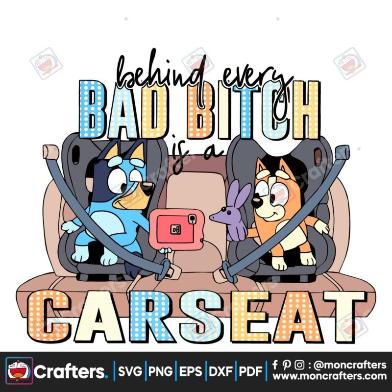 funny-bluey-svg-behind-every-bad-bitch-is-a-car-seat-svg-file