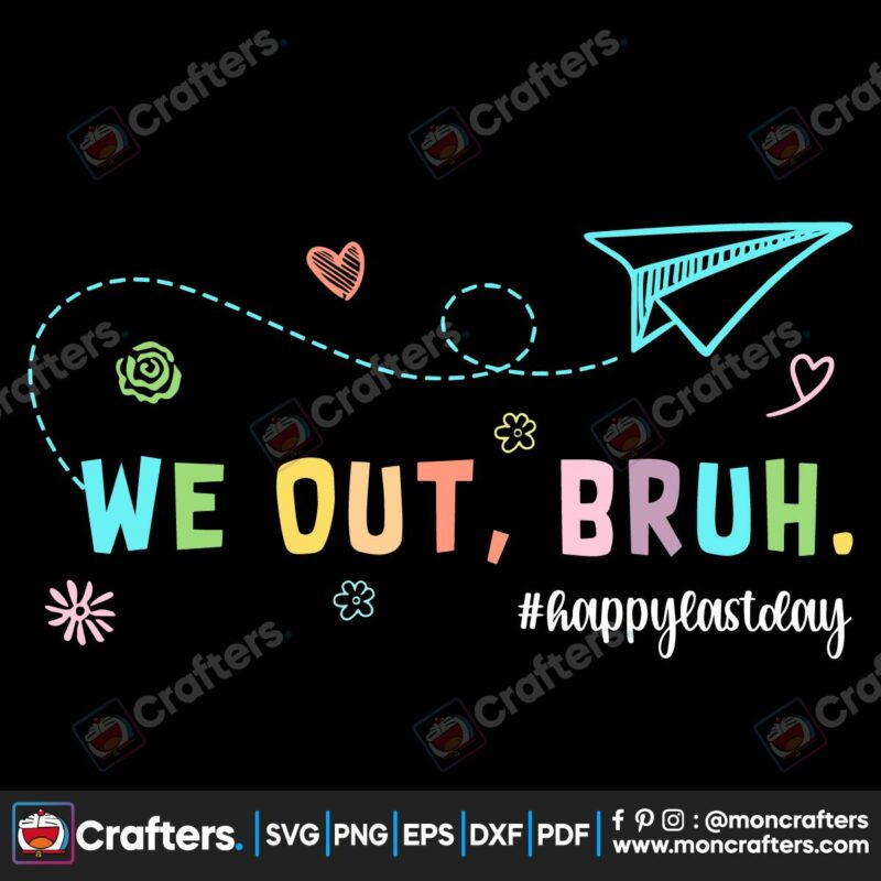 we-out-bruh-happy-last-day-of-school-svg-graphic-design-files
