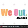 we-out-teacher-end-of-school-year-svg-graphic-design-files