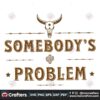 somebodys-problem-svg-bull-skull-country-music-svg-file