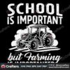 school-is-important-but-farming-is-importanter-svg-cricut-files
