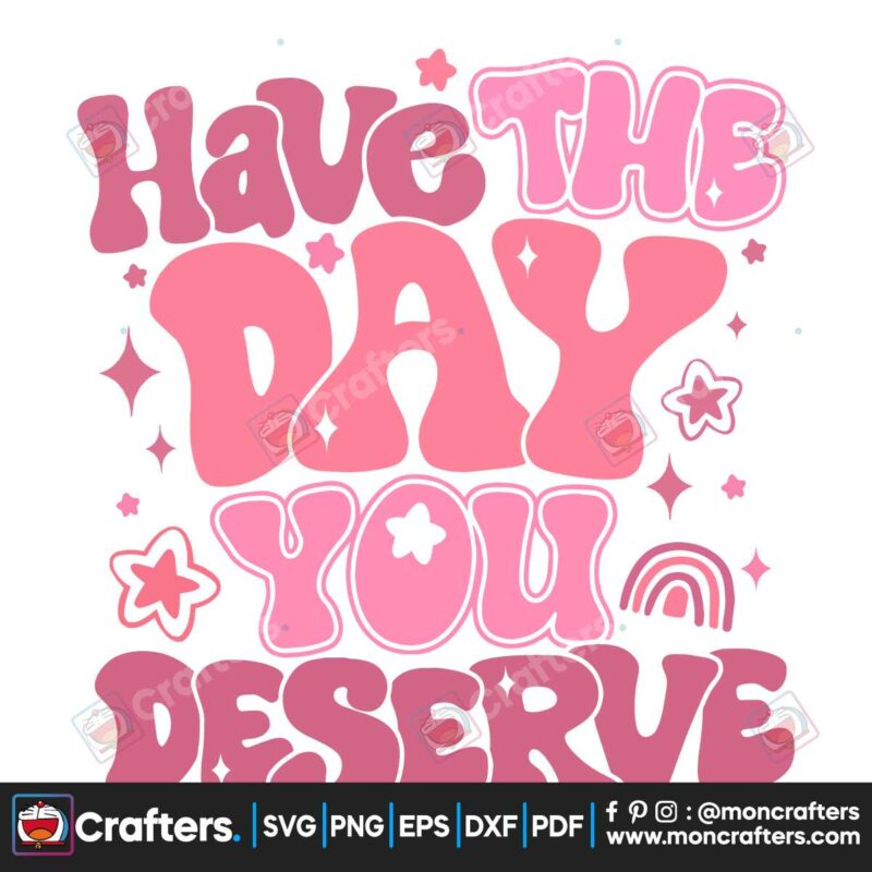 have-the-day-you-deserve-funny-quote-svg-digital-files