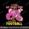 in-october-we-wear-pink-and-watch-football-svg
