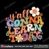 yall-gonna-learn-today-teacher-gift-svg-graphic-design-file