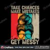 take-chances-make-mistakes-get-messy-svg-retro-messy-bun-svg