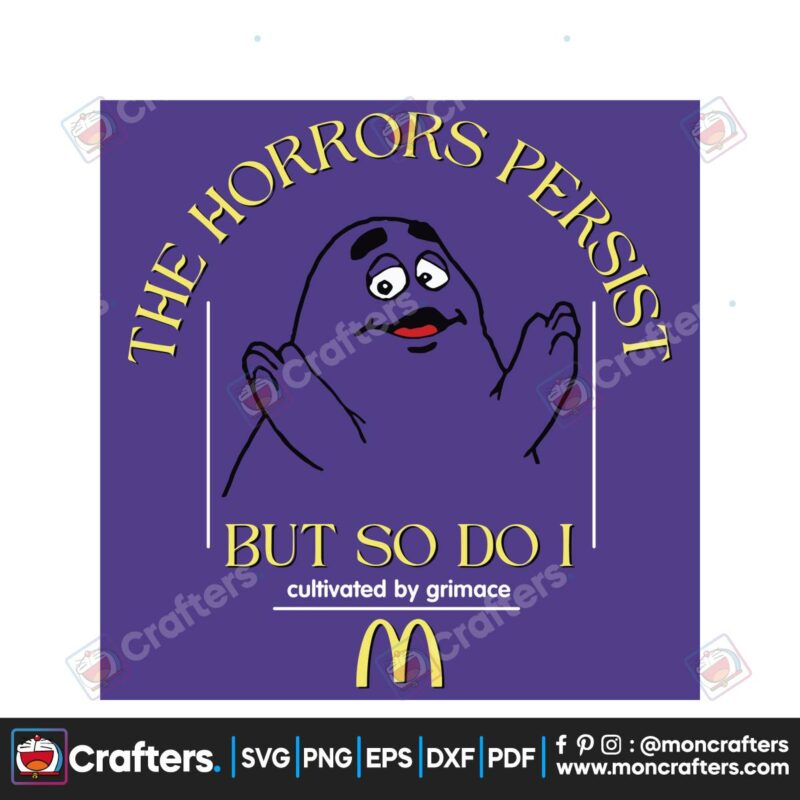 the-horrors-persist-but-so-do-i-svg-grimace-meme-svg-file