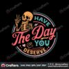have-the-day-you-deserve-motivational-skeleton-svg-digital-file