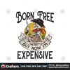 born-free-but-now-im-expensive-svg-cutting-digital-file