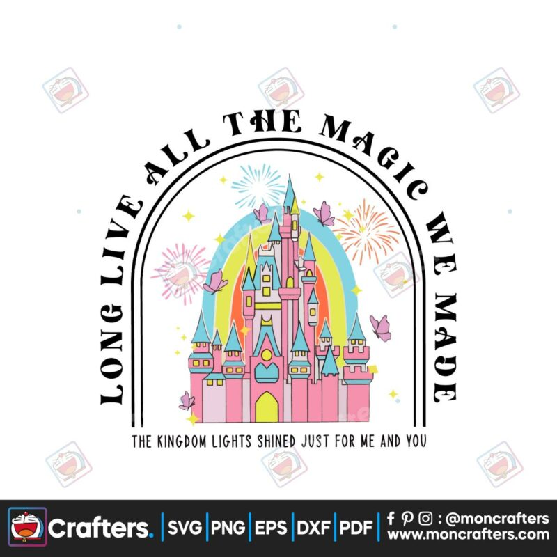 long-live-all-the-magic-we-made-svg-disney-kingdom-svg-cricut-file