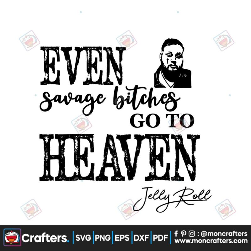 even-savage-bitches-go-to-heaven-svg-jelly-roll-svg-file