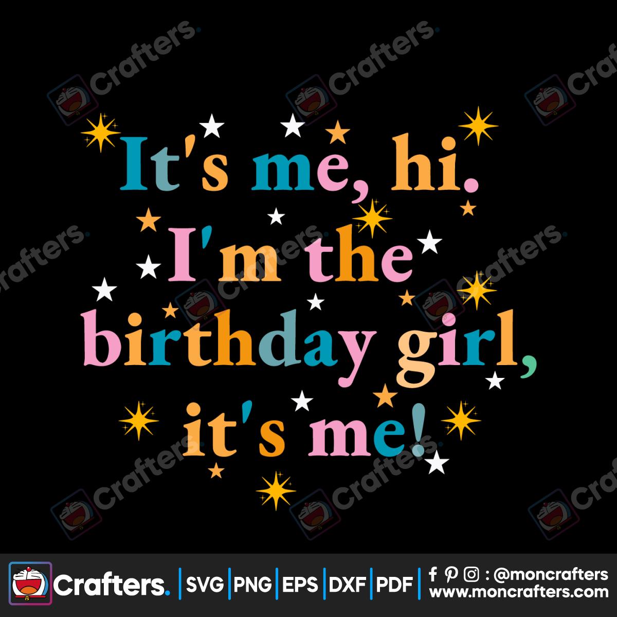 Its me Hi Im the Birthday Girl Its me SVG Cutting Digital File