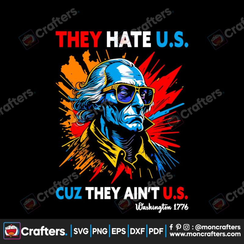 they-hate-us-cuz-they-aint-us-george-washington-svg-file