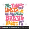 my-tummy-hurts-but-im-being-really-brave-about-it-svg-file