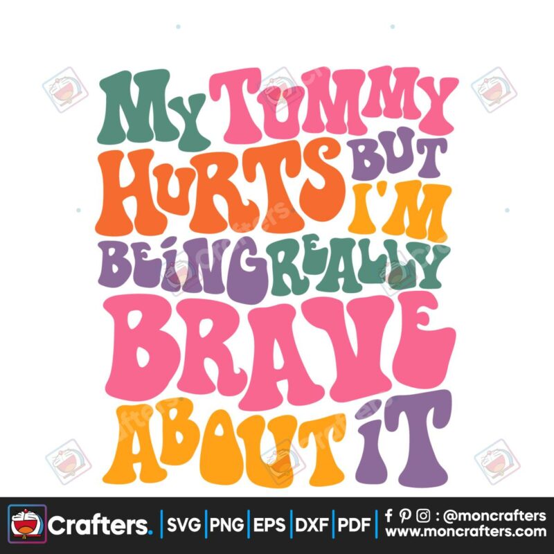my-tummy-hurts-but-im-being-really-brave-about-it-svg-file