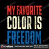 my-favorite-color-is-freedom-july-fourth-svg-cutting-file