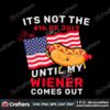 funny-its-not-the-4th-of-july-until-my-wiener-comes-out-svg-file