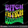 bitch-im-from-louisiana-mardi-gras-svg