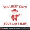 funny-you-just-yeed-your-last-haw-svg
