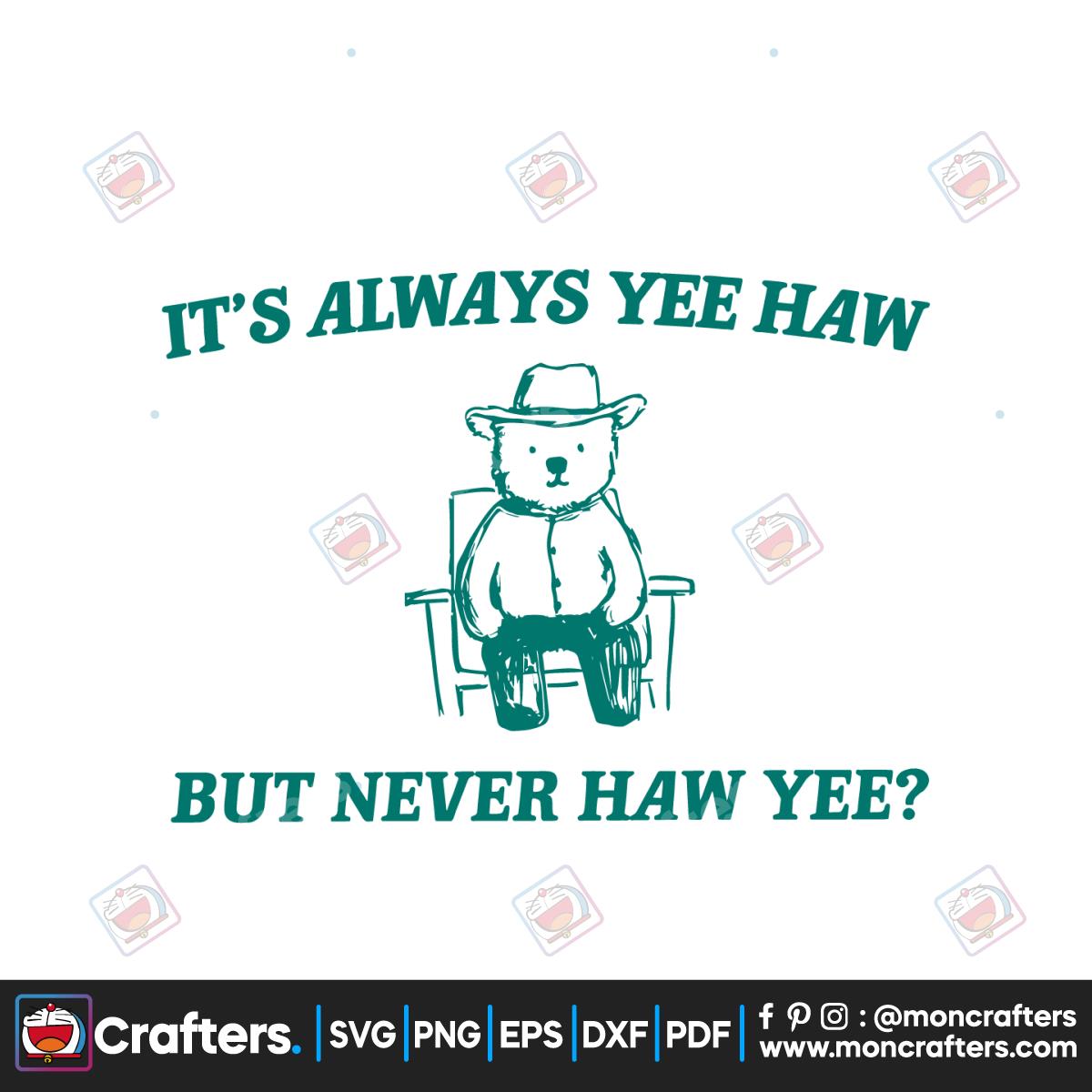 Its Always Yee Haw But Never Haw Yee Meme SVG