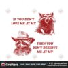 if-you-dont-love-me-at-my-funny-raccoon-svg